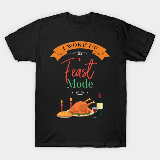 I Woke Up In Feast Mode Turkey Christmas T-Shirt by GDLife